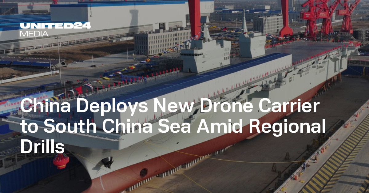 China Deploys New Drone Carrier to South China Sea Amid Regional Drills