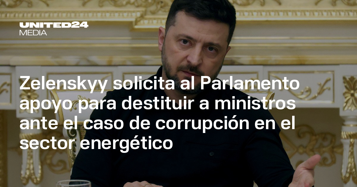 Zelenskyy solicita al Parlamento apoyo para destituir a ministros ante ...