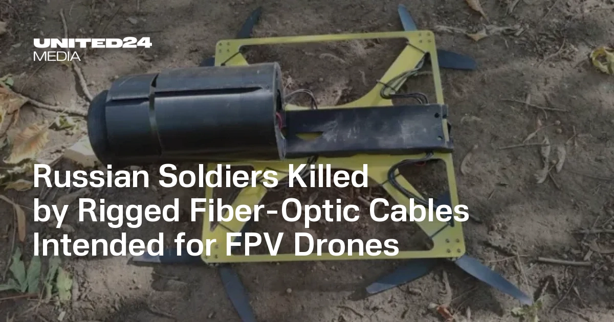 Russian Soldiers Killed by Rigged Fiber-Optic Cables Intended for FPV Drones
