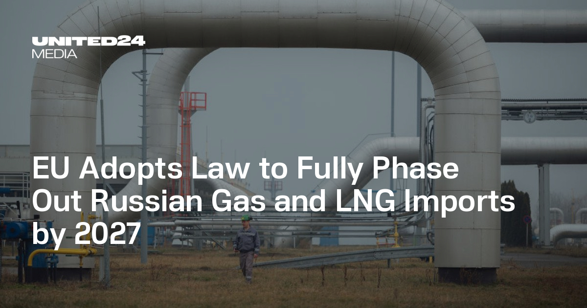 EU Adopts Law to Fully Phase Out Russian Gas and LNG Imports by 2027 ...