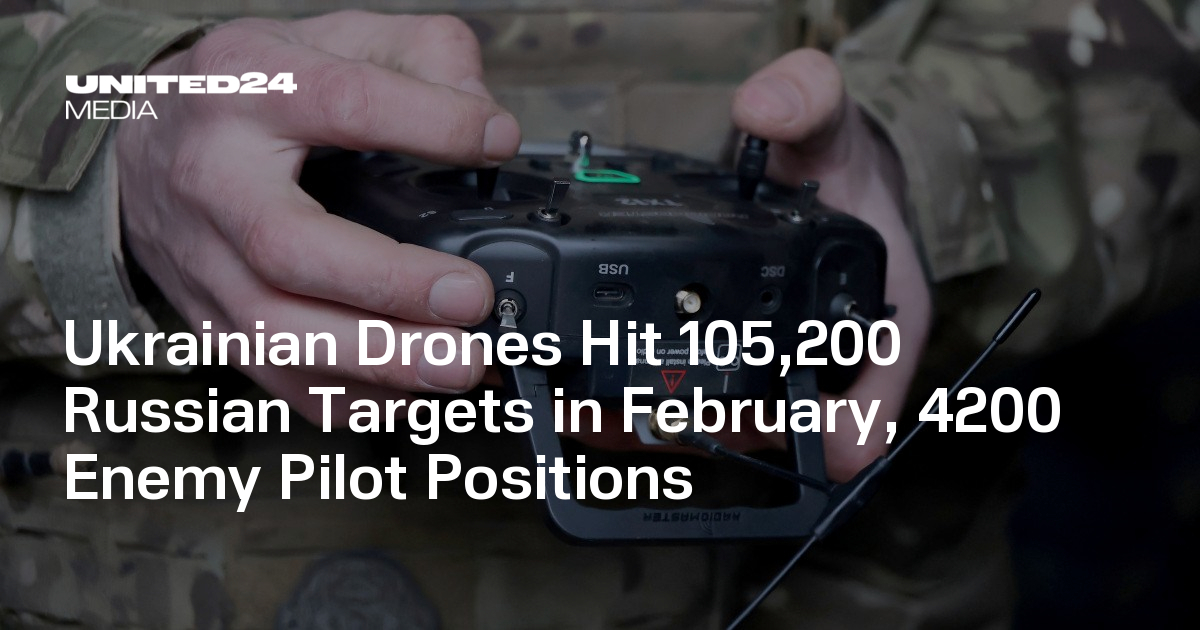 Ukrainian Drones Hit 105,200 Russian Targets in February, 4200 Enemy Pilot Positions