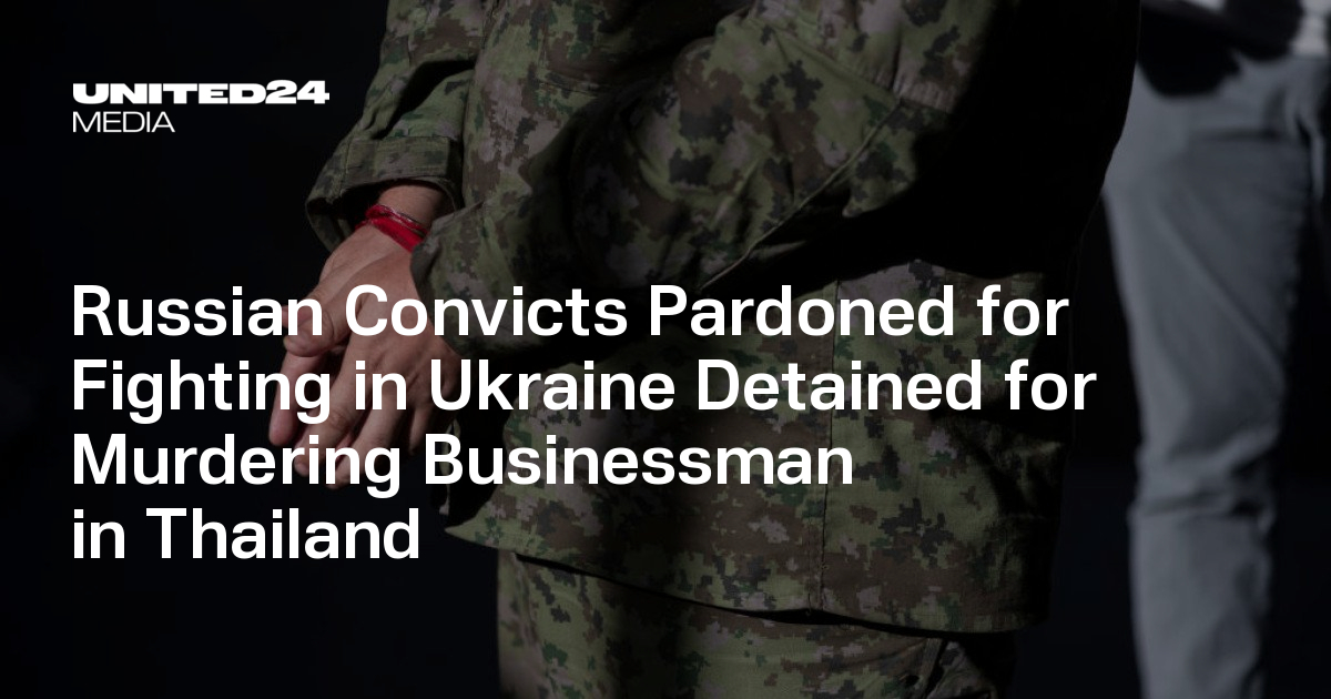 Russian Convicts Pardoned for Fighting in Ukraine Detained for Murdering Businessman in Thailand