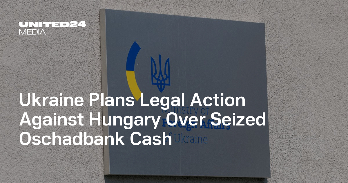 Ukraine Plans Legal Action Against Hungary Over Seized Oschadbank Cash