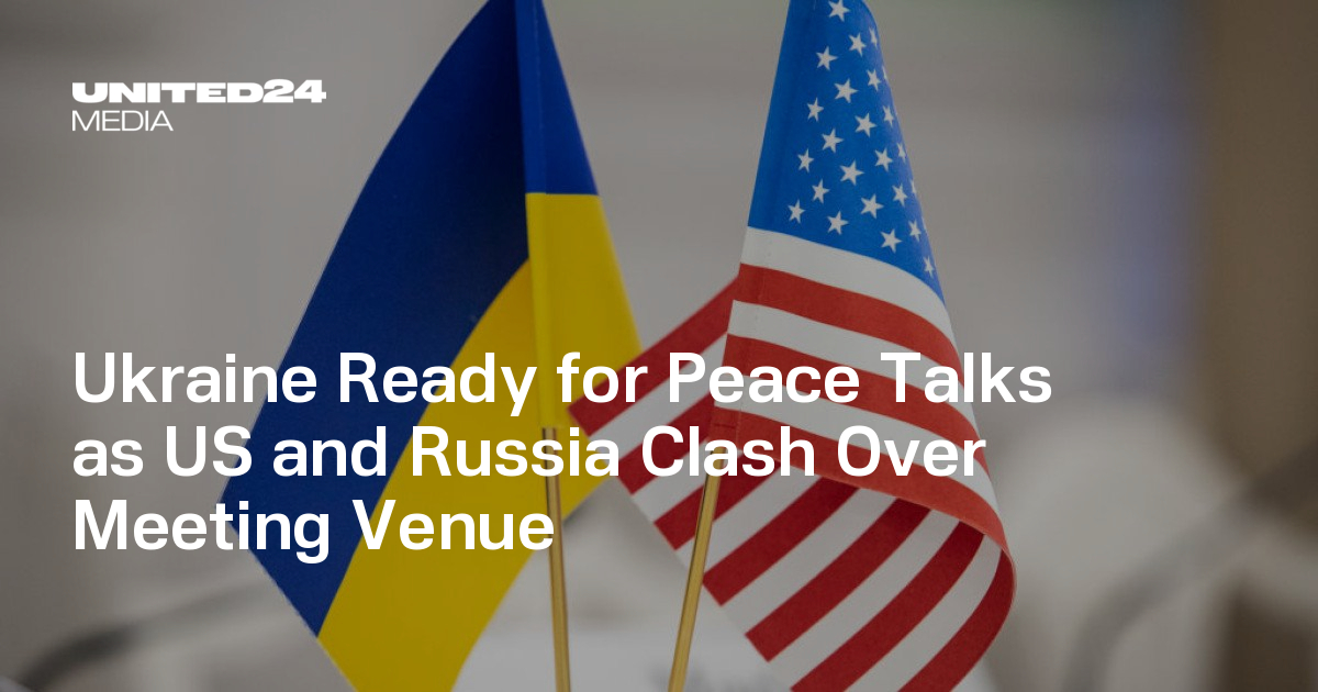 Ukraine Ready for Peace Talks as US and Russia Clash Over Meeting Venue