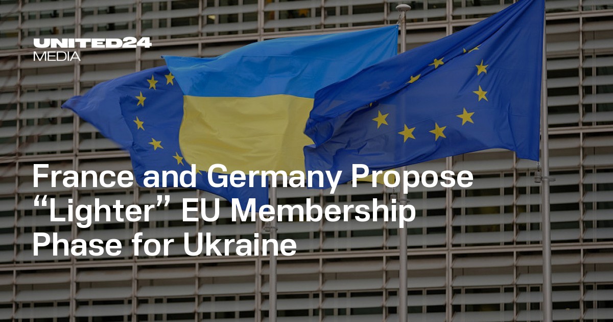 France and Germany Propose “Lighter” EU Membership Phase for Ukraine