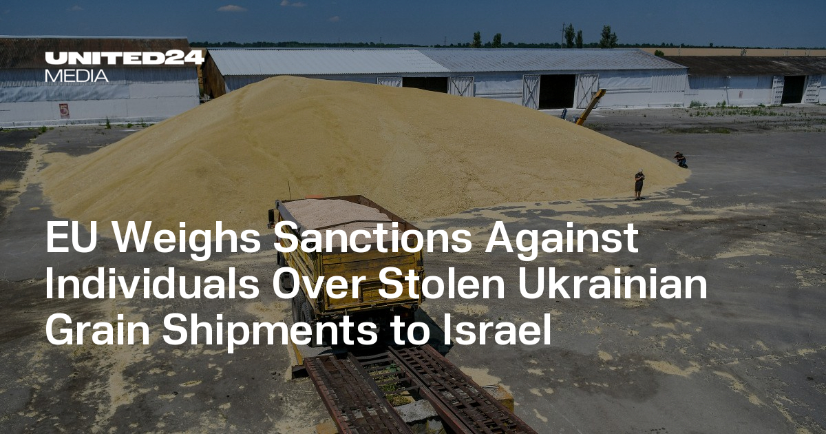 EU Weighs Sanctions Against Individuals Over Stolen Ukrainian Grain Shipments to Israel