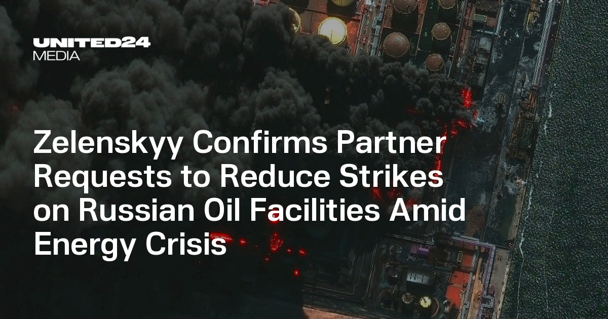 Zelenskyy Confirms Partner Requests to Reduce Strikes on Russian Oil Facilities Amid Energy Crisis