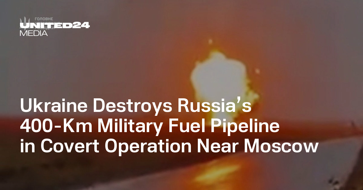 Ukraine Destroys Russia’s 400-Km Military Fuel Pipeline in Covert Operation Near Moscow
