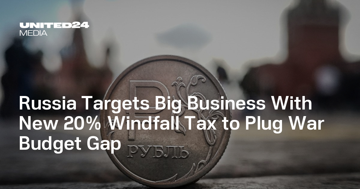 Russia Targets Big Business With New 20% Windfall Tax to Plug War Budget Gap