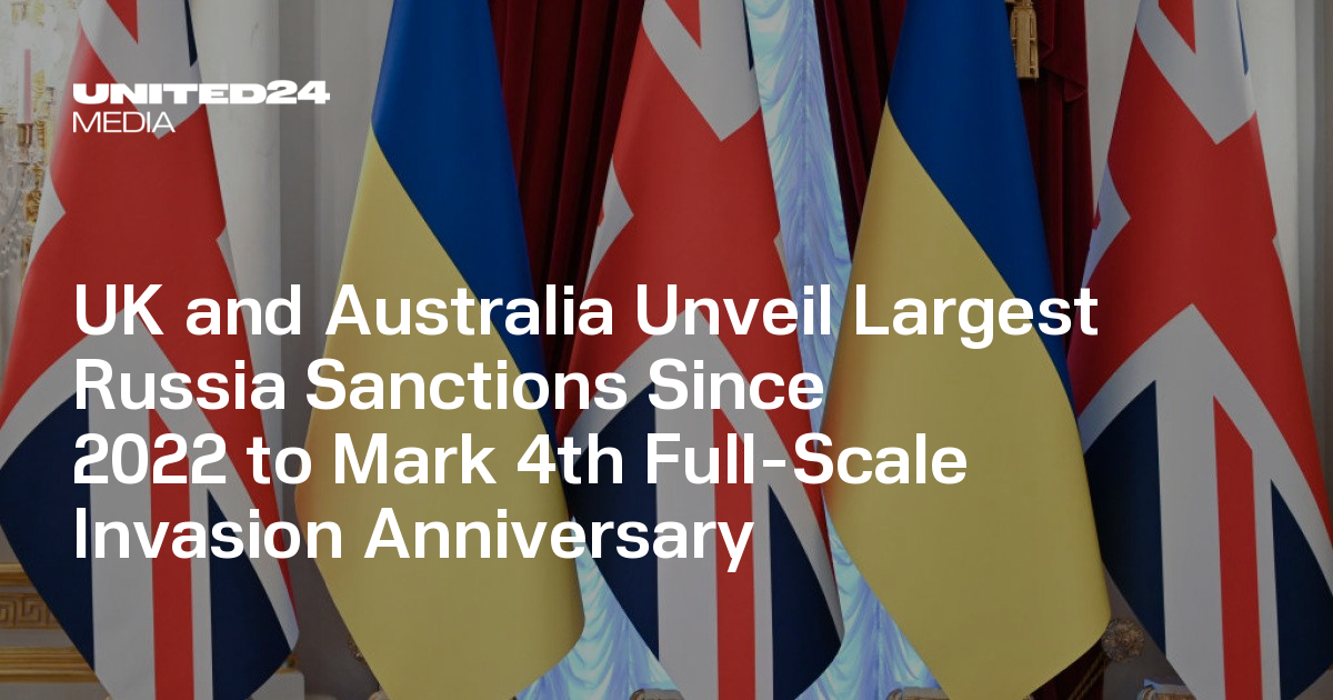 UK and Australia Unveil Largest Russia Sanctions Since 2022 to Mark 4th Full-Scale Invasion Anniversary