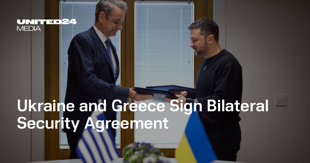 Ukraine and Greece Sign Bilateral Security Agreement UNITED24 Media