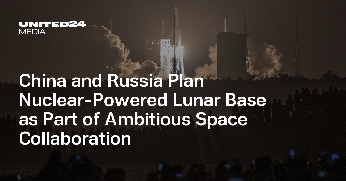 China and Russia Plan Nuclear-Powered Lunar Base as Part of Ambitious ...