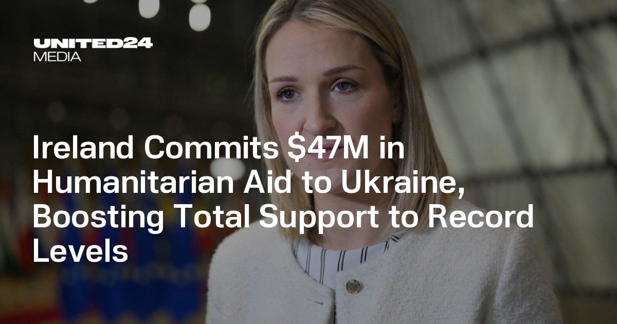 Ireland Commits $47M in Humanitarian Aid to Ukraine, Boosting Total Support to Record Levels
