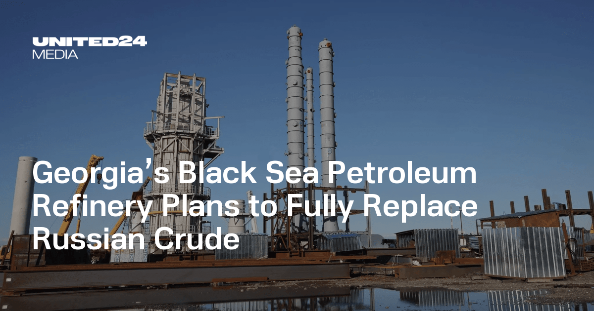 Georgia’s Black Sea Petroleum Refinery Plans to Fully Replace Russian Crude