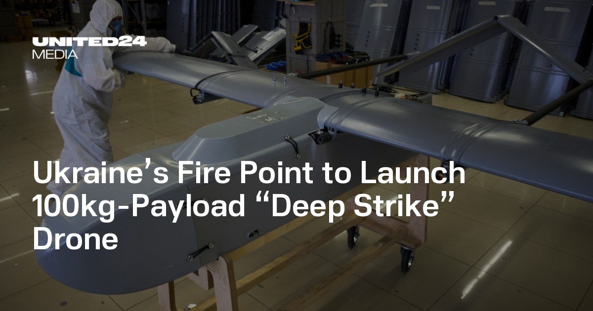 Ukraine’s Fire Point to Launch 100kg-Payload “Deep Strike” Drone