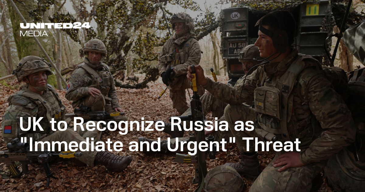 UK to Recognize Russia as "Immediate and Urgent" Threat