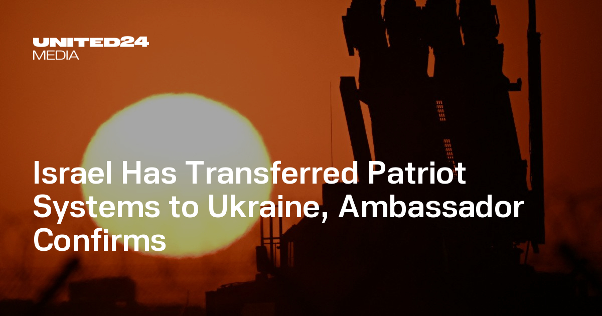 Israel Has Transferred Patriot Systems to Ukraine, Ambassador Confirms