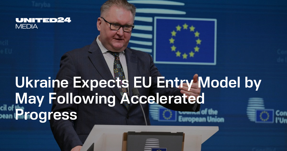 Ukraine Expects EU Entry Model by May Following Accelerated Progress