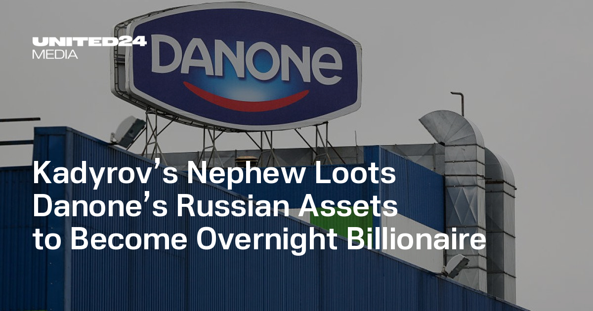 Kadyrov’s Nephew Loots Danone’s Russian Assets to Become Overnight Billionaire