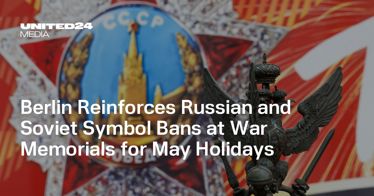 Berlin Reinforces Russian and Soviet Symbol Bans at War Memorials for May Holidays