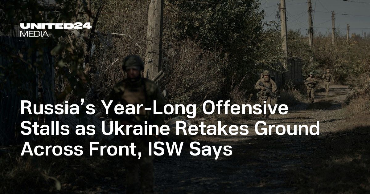 Russia’s Year-Long Offensive Stalls as Ukraine Retakes Ground Across Front, ISW Says