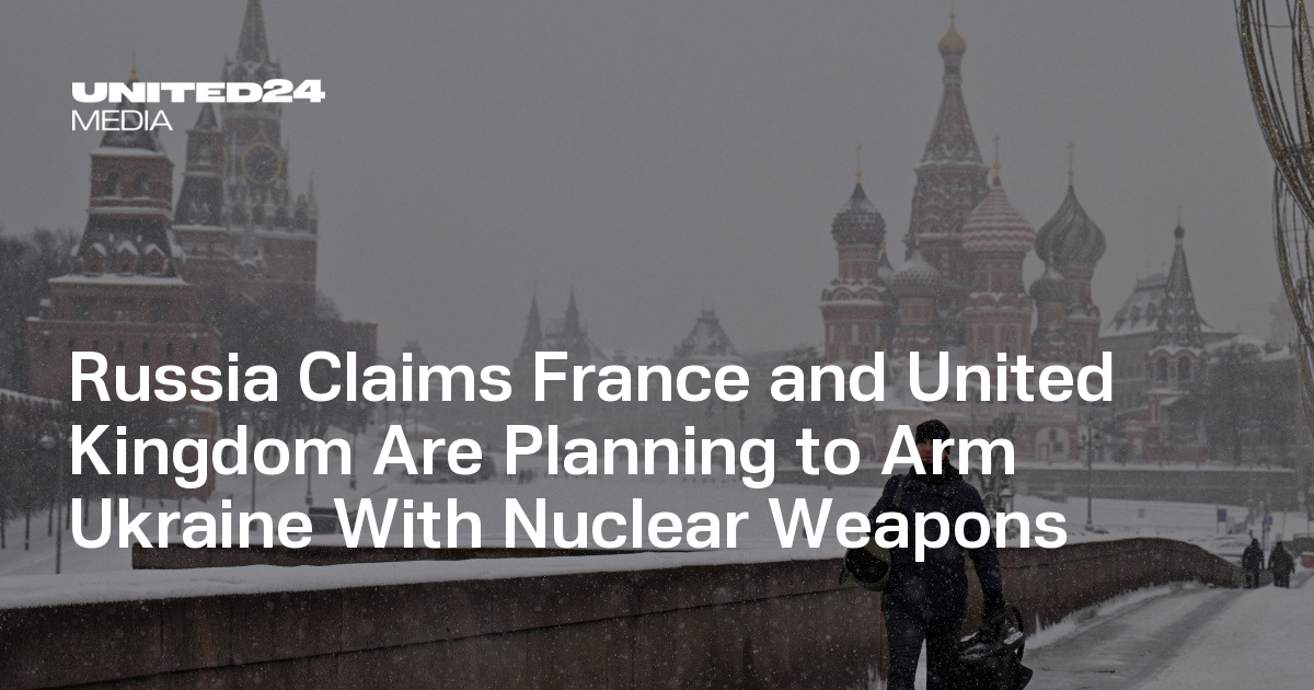 Russia Accuses Ukraine of Seeking Nuclear Weapon With Help From Britain and France