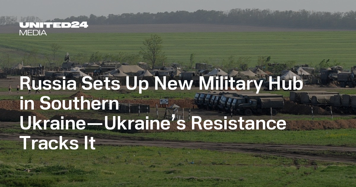 Russia Sets Up&nbsp;New Military Hub in&nbsp;Southern Ukraine—Ukraine’s Resistance Tracks It