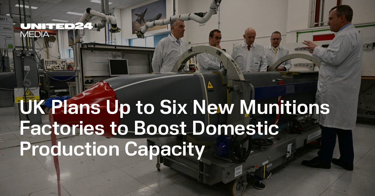 UK Plans Up to Six New Munitions Factories to Boost Domestic Production ...