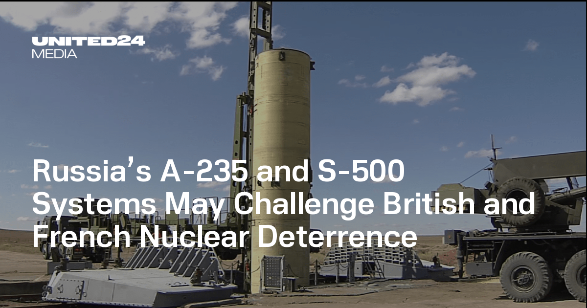 Russia’s A-235 and S-500 Systems May Challenge British and French Nuclear Deterrence