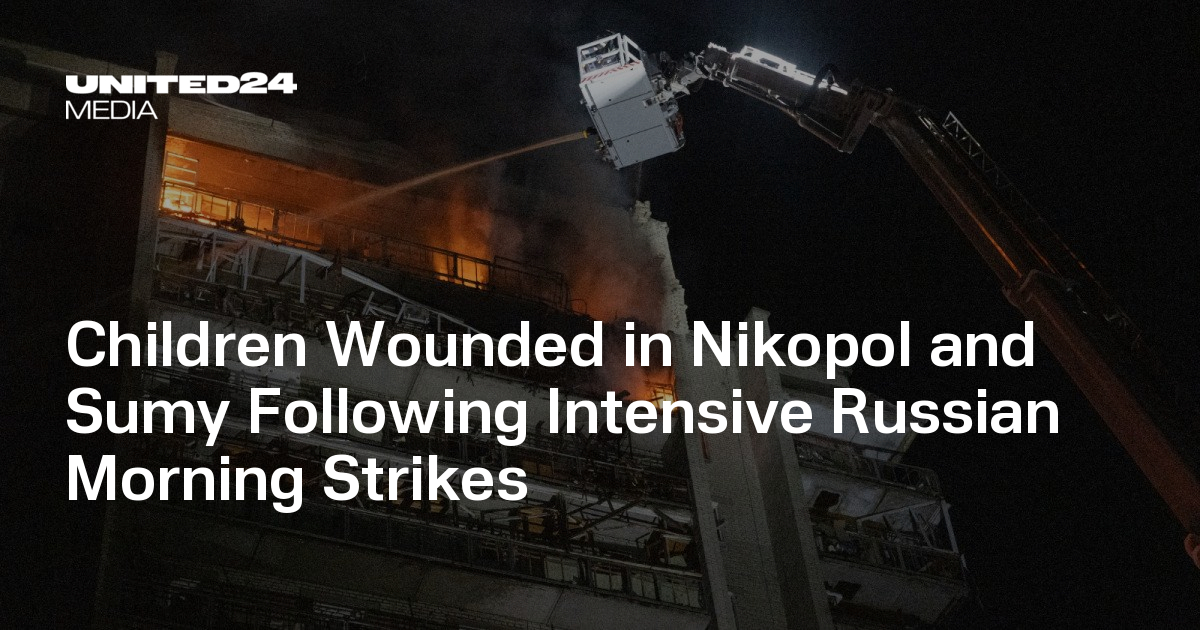 Children Wounded in Nikopol and Sumy Following Intensive Russian Morning Strikes