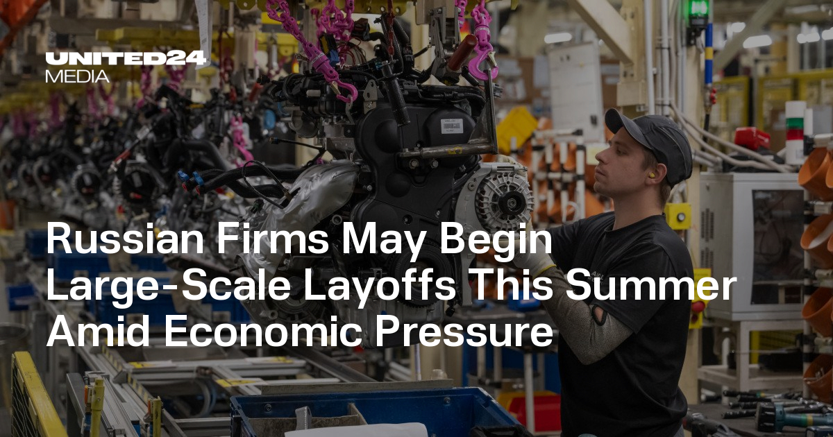 Russian Firms May Begin Large-Scale Layoffs This Summer Amid Economic Pressure