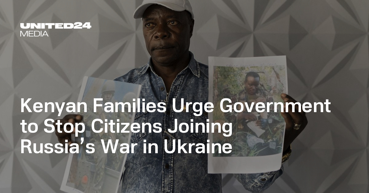 Kenyan Families Urge Government to Stop Citizens Joining Russia’s War in Ukraine