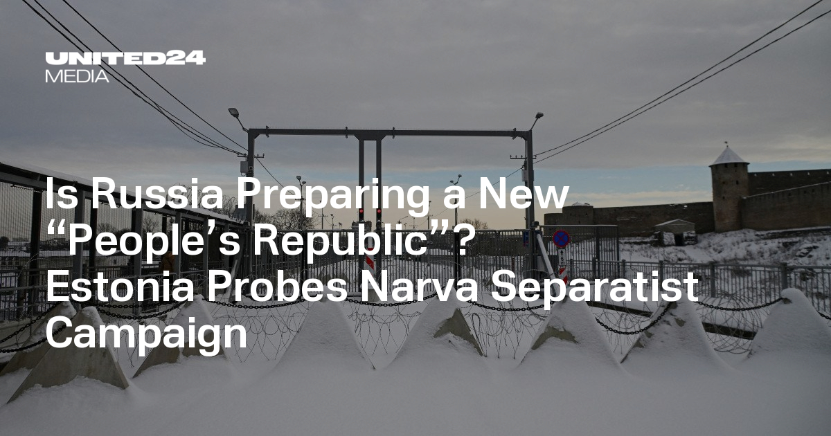 Is Russia Preparing a New “People’s Republic”? Estonia Probes Narva Separatist Campaign