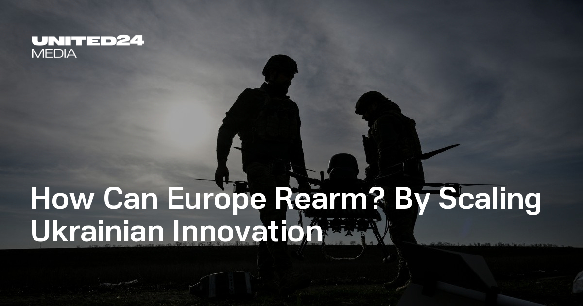 How Can Europe Rearm? By Scaling Ukrainian Innovation