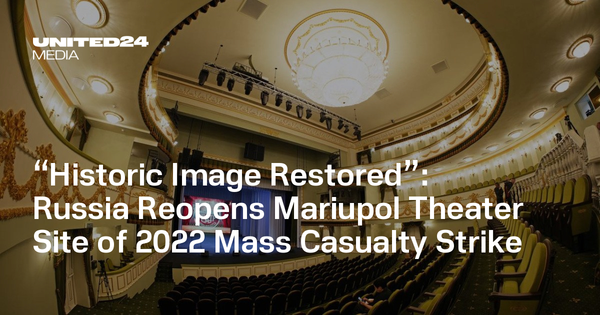Russia Reopens Theater in Occupied Mariupol Destroyed in 2022 Massacre