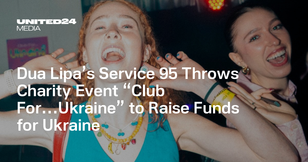 Dua Lipa’s Service 95 Throws Charity Event “Club For…Ukraine” to Raise Funds for Ukraine