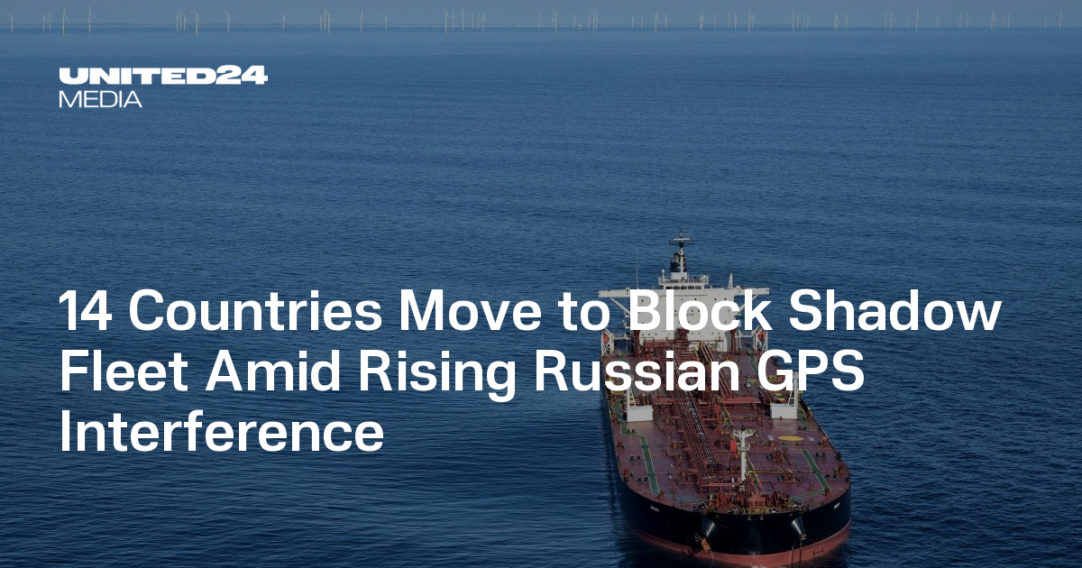 14 Countries Move to Block Shadow Fleet Amid Rising Russian GPS ...