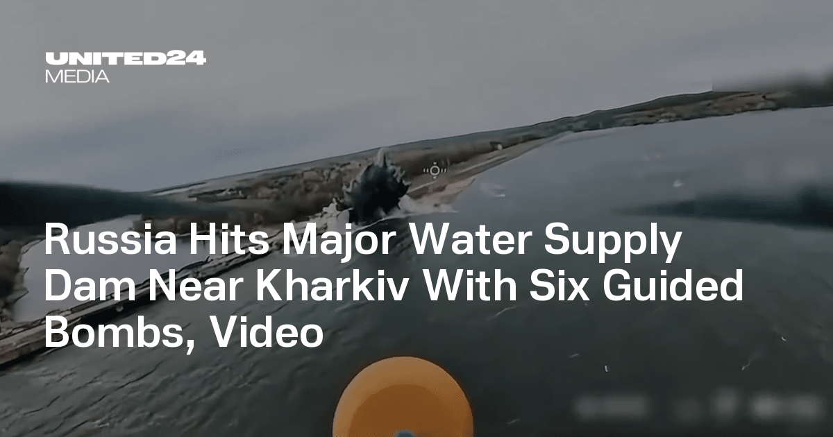 Russia Hits Major Water Supply Dam Near Kharkiv With Six Guided Bombs, Video