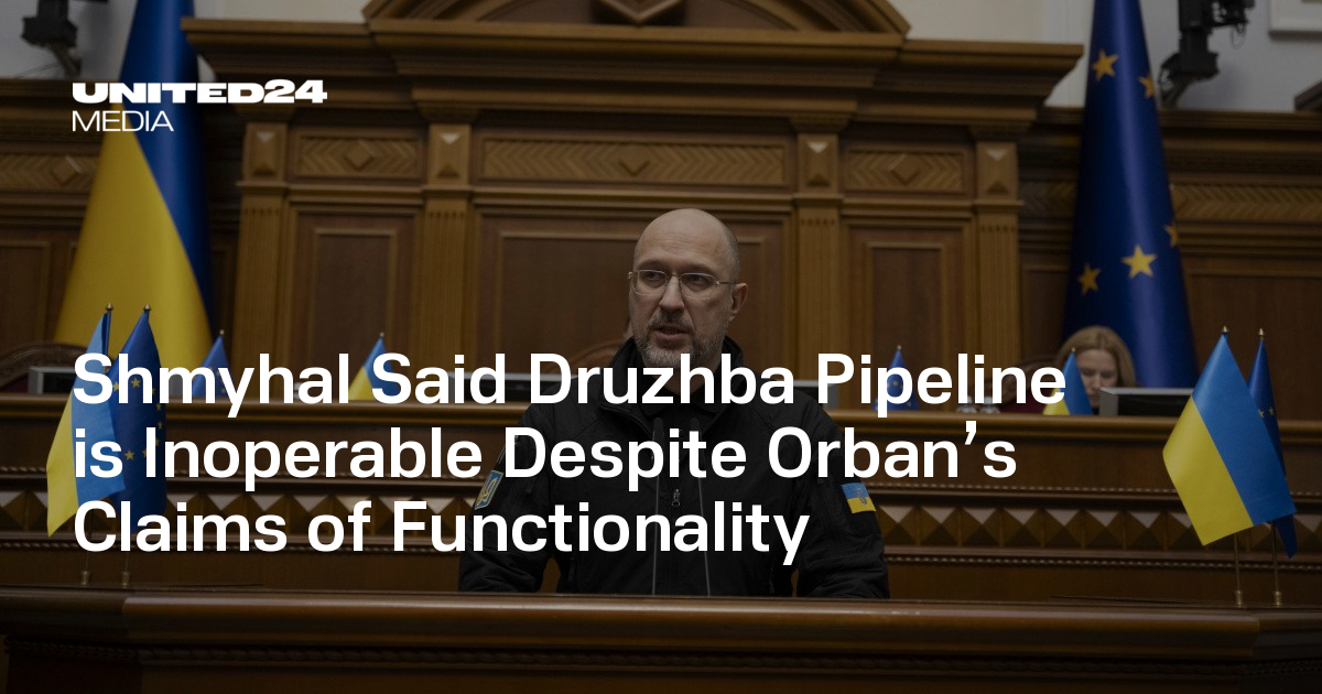 Shmyhal Says Druzhba Pipeline Inoperable Despite Orbán’s Claims