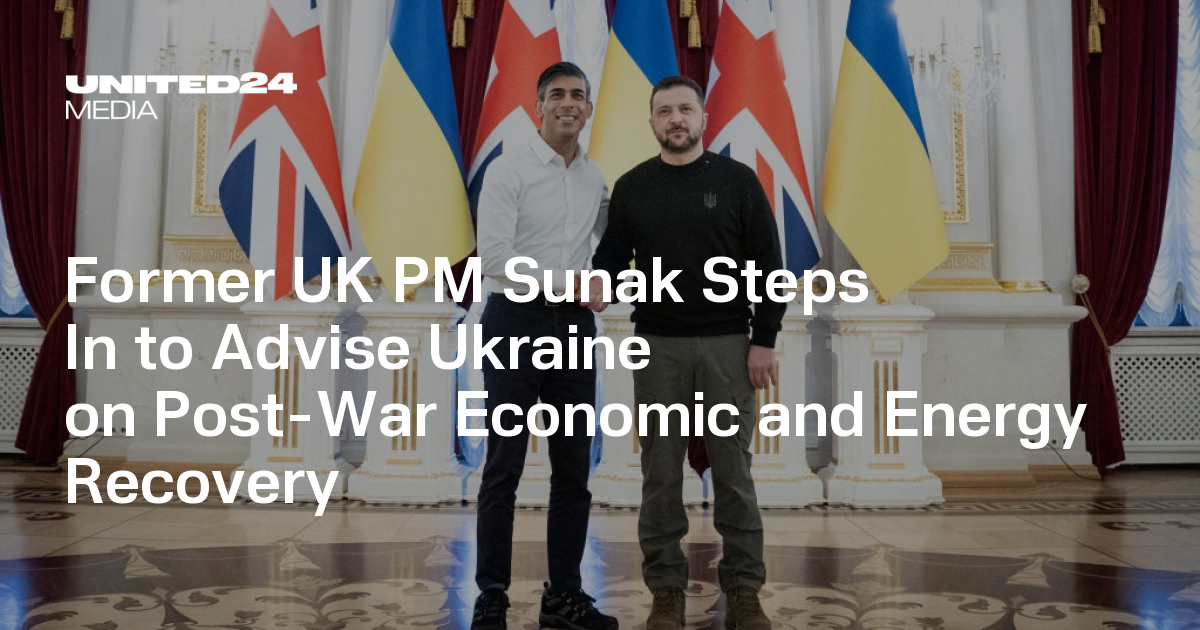 Former UK PM Sunak Steps In to Advise Ukraine on Post-War Economic and Energy Recovery