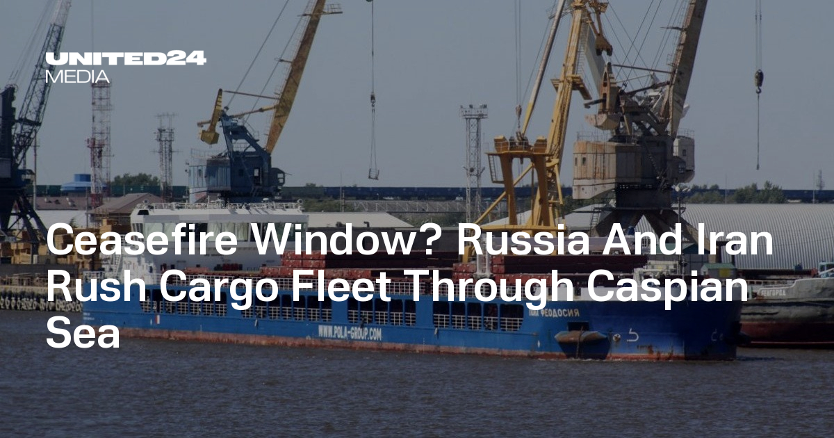 Ceasefire Window? Russia And Iran Rush Cargo Fleet Through Caspian Sea