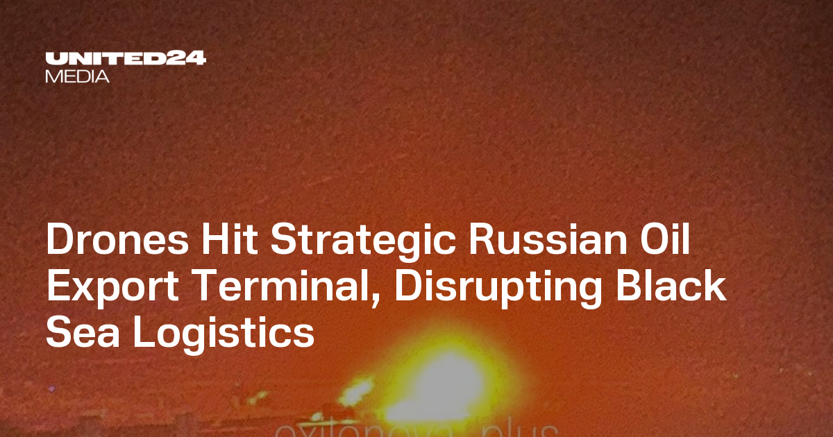 Drones Hit Strategic Russian Oil Export Terminal, Disrupting Black Sea Logistics