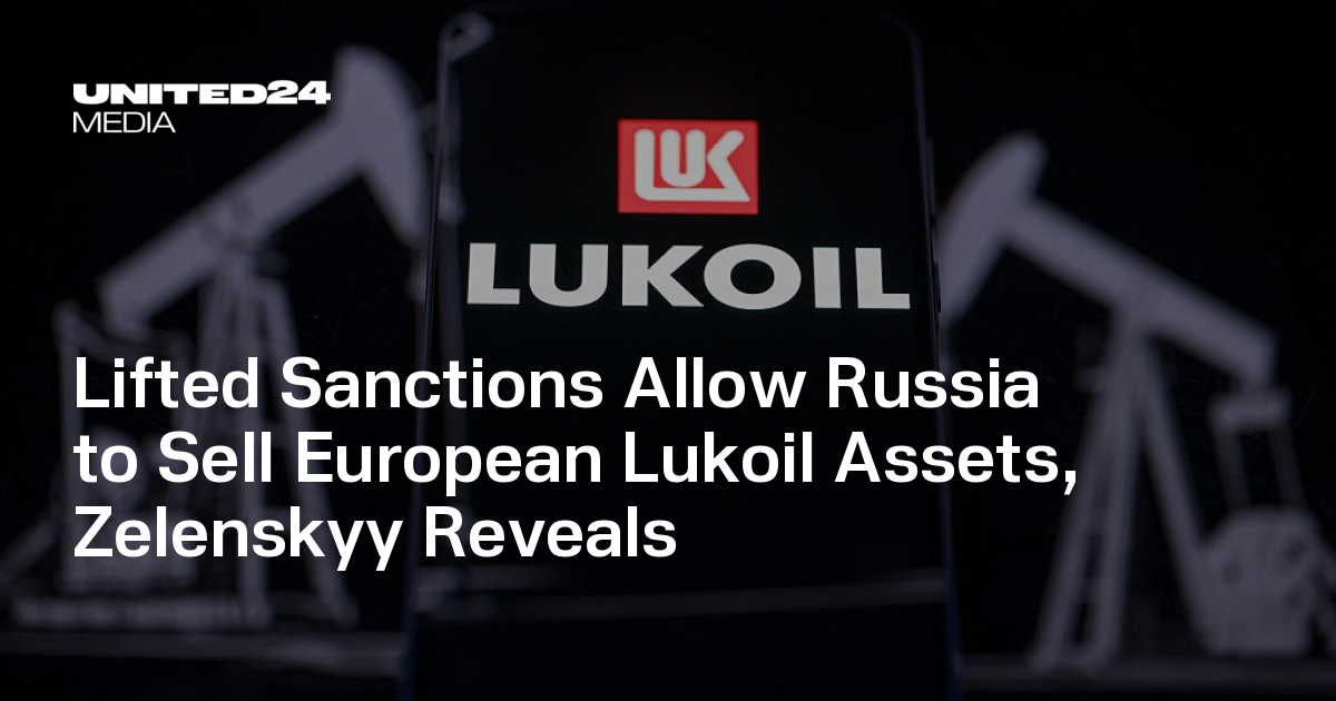 Lifted Sanctions Allow Russia to Sell European Lukoil Assets, Zelenskyy Reveals