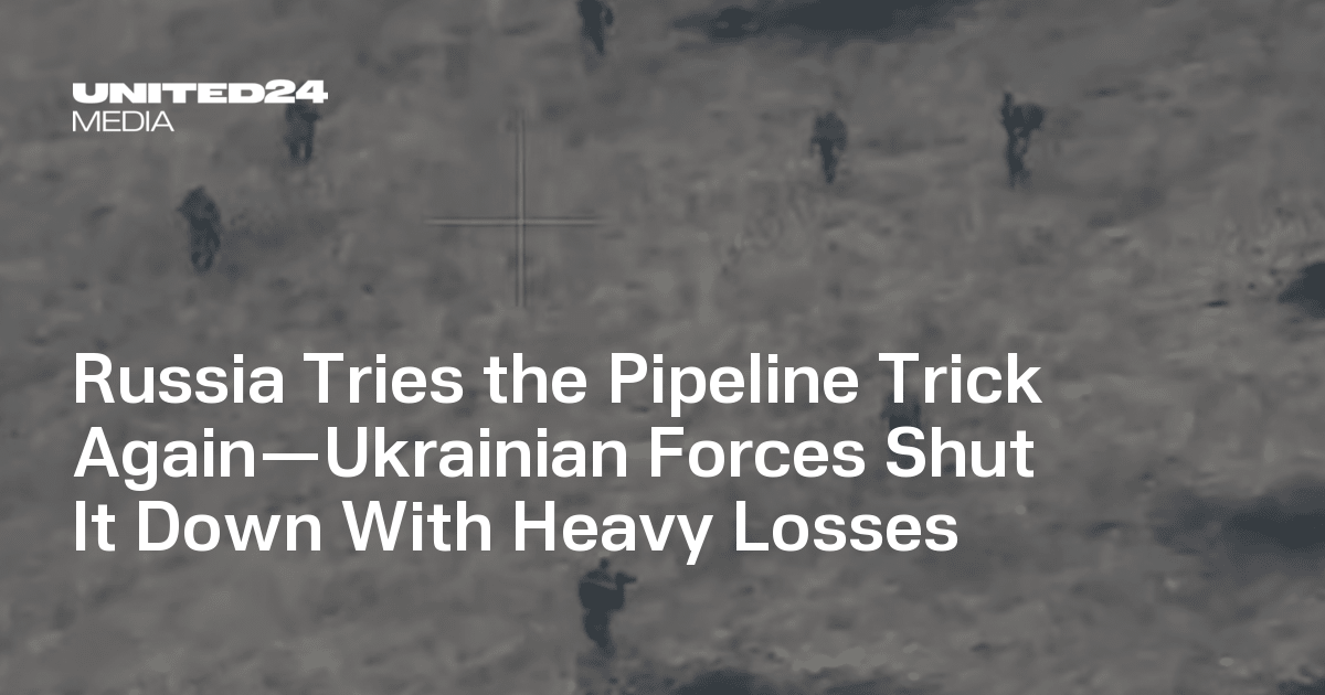 Russia Tries the Pipeline Trick Again—Ukrainian Forces Shut It Down With Heavy Losses
