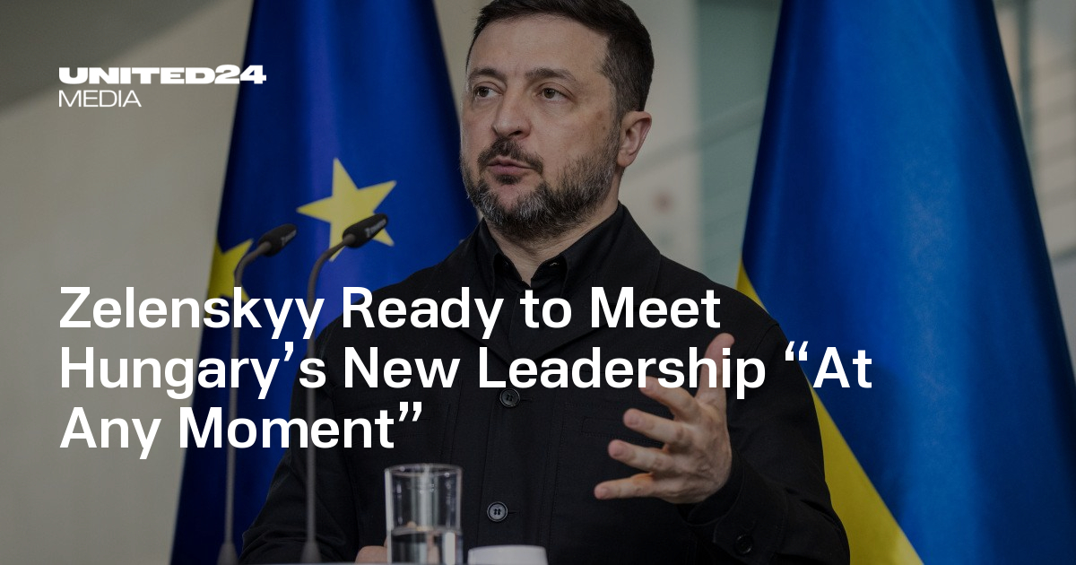 Zelenskyy Ready to Meet Hungary’s New Leadership “At Any Moment”