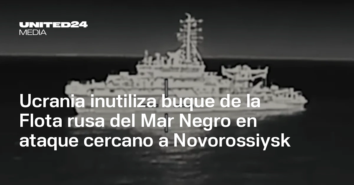 Ucrania inutiliza buque de la Flota rusa del Mar Negro en ataque ...