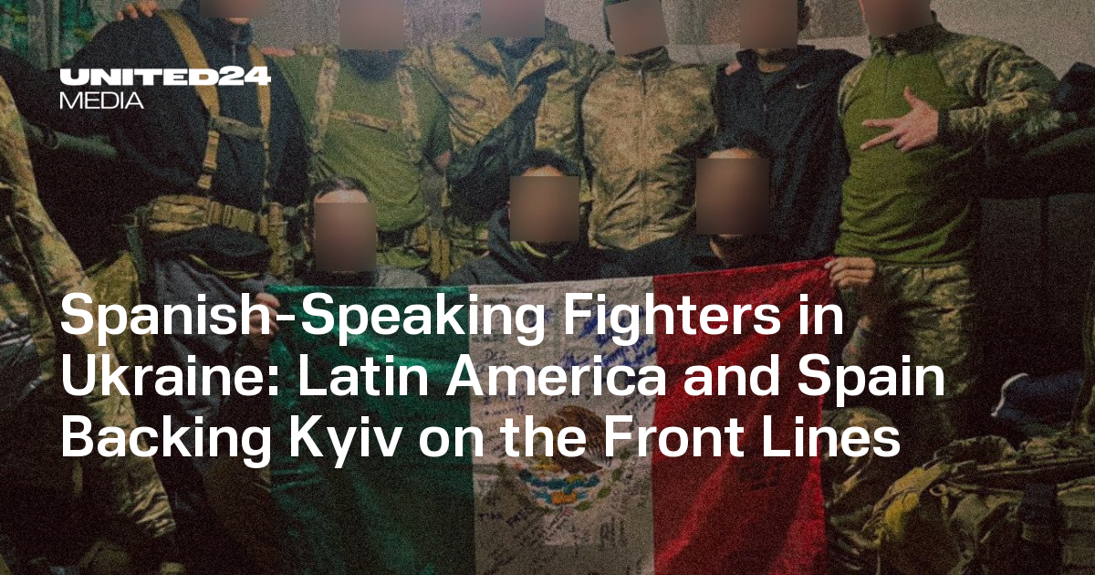 Spanish-Speaking Fighters in Ukraine: Latin America and Spain Backing Kyiv on the Front Lines