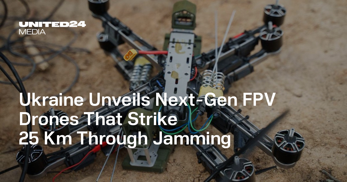 Ukraine Unveils Next-Gen FPV Drones That Strike 25 Km Through Jamming