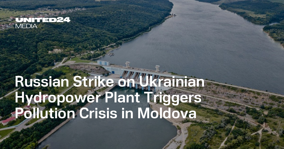 Russian Strike on Ukrainian Hydropower Plant Triggers Pollution Crisis in Moldova