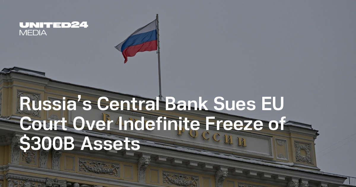 Russia’s Central Bank Sues EU Court Over Indefinite Freeze of $300B Assets